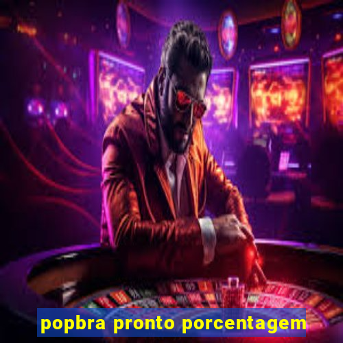 popbra pronto porcentagem